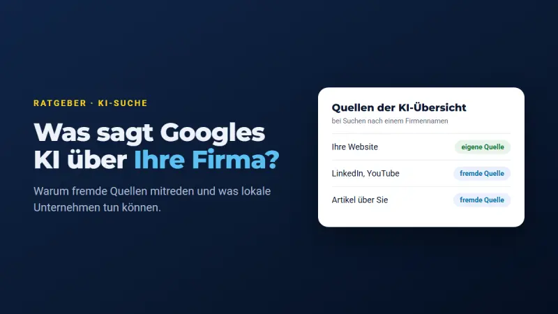 Was sagt Googles KI über Ihre Firma? Eigene und fremde Quellen der KI-Übersicht